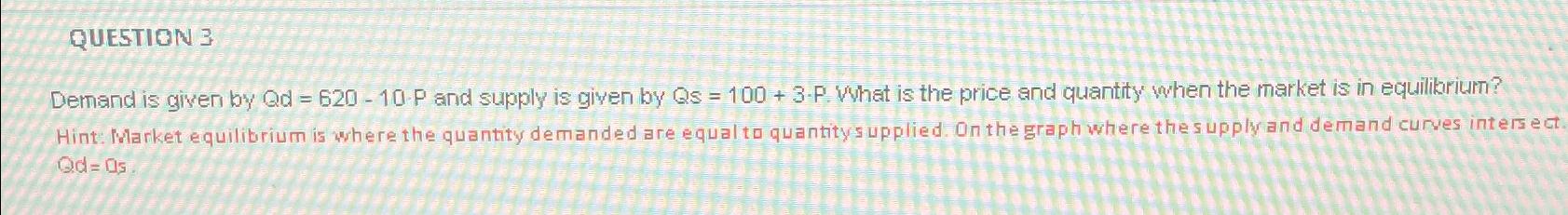 Demand is given by Q d = 6 2 0 - 1 0 * P and