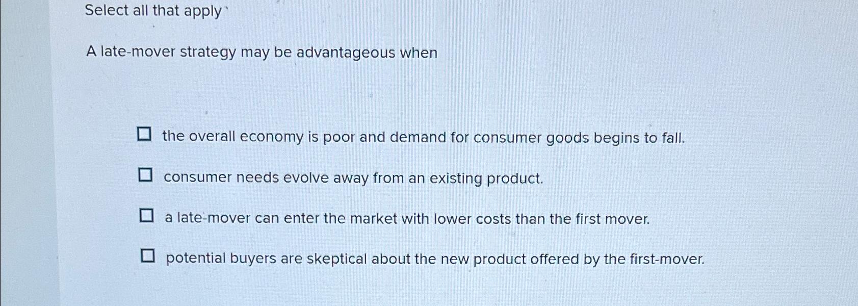 Select all that apply A late - mover strategy may