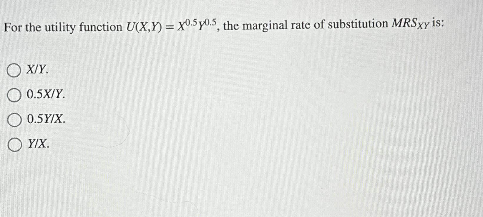 For the utility function U ( x , Y ) = x 0 . 5 Y