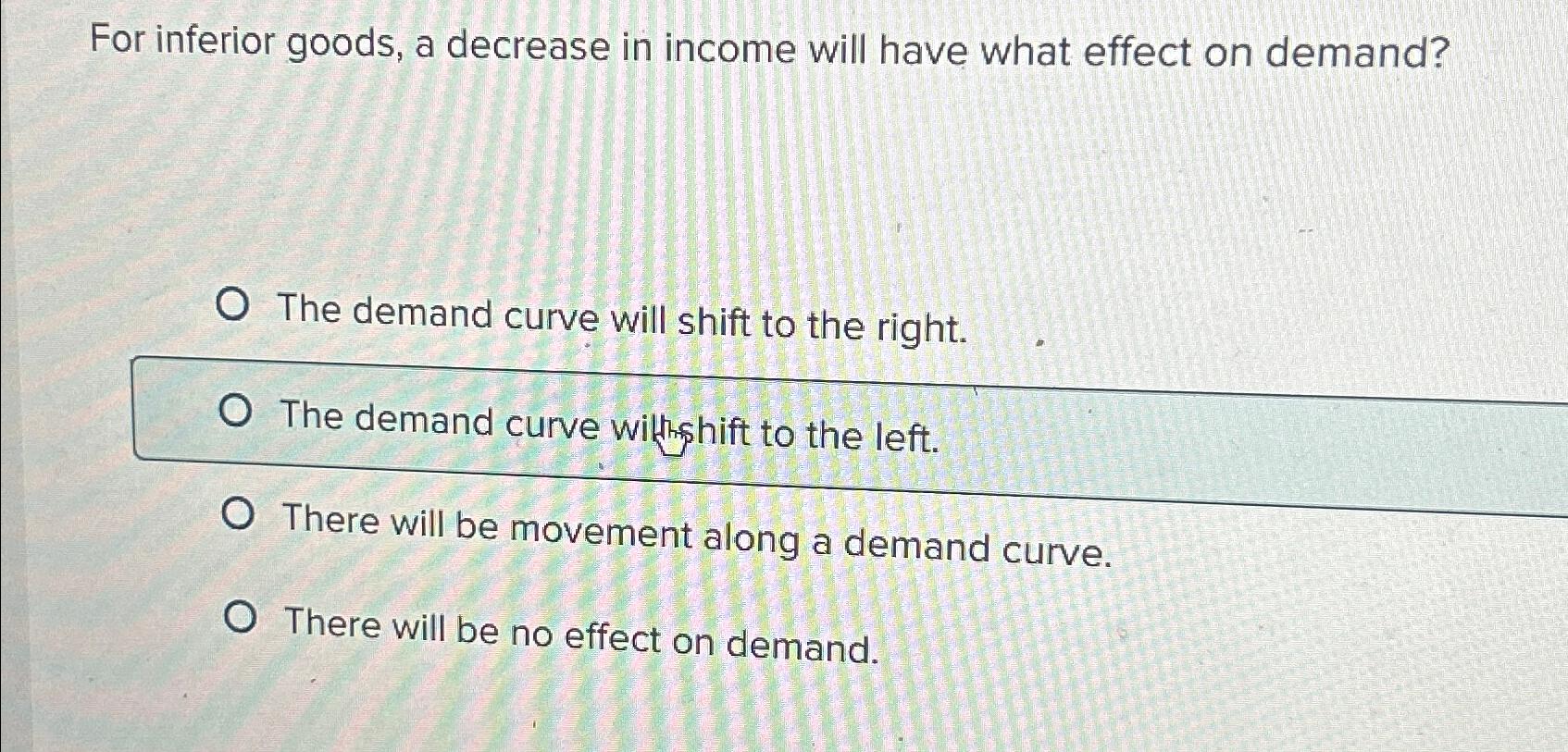 For inferior goods, a decrease in income will