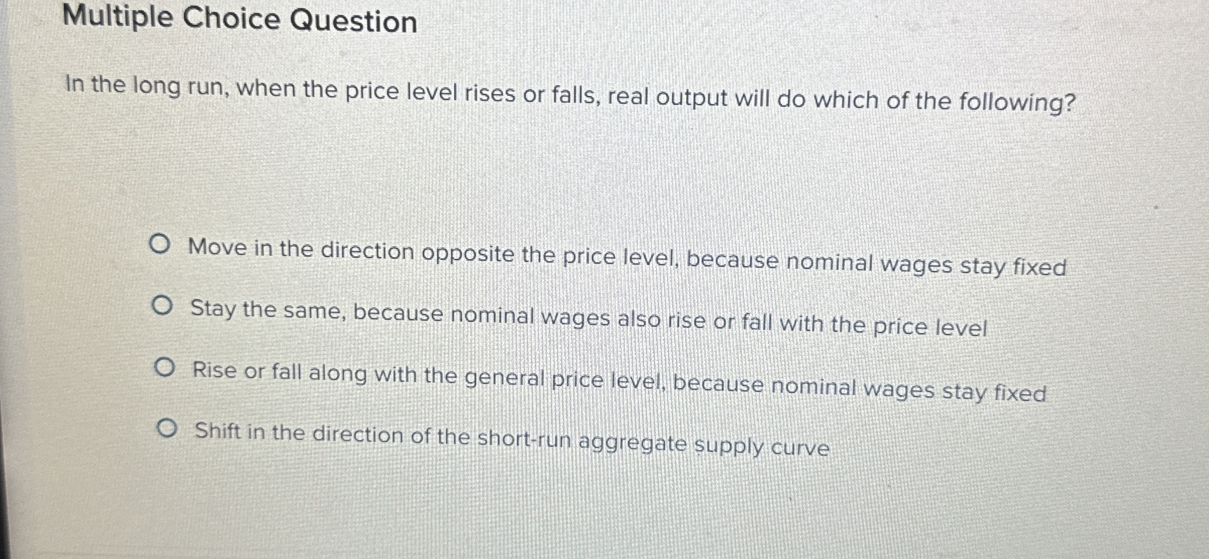 Multiple Choice Question In the long run, when