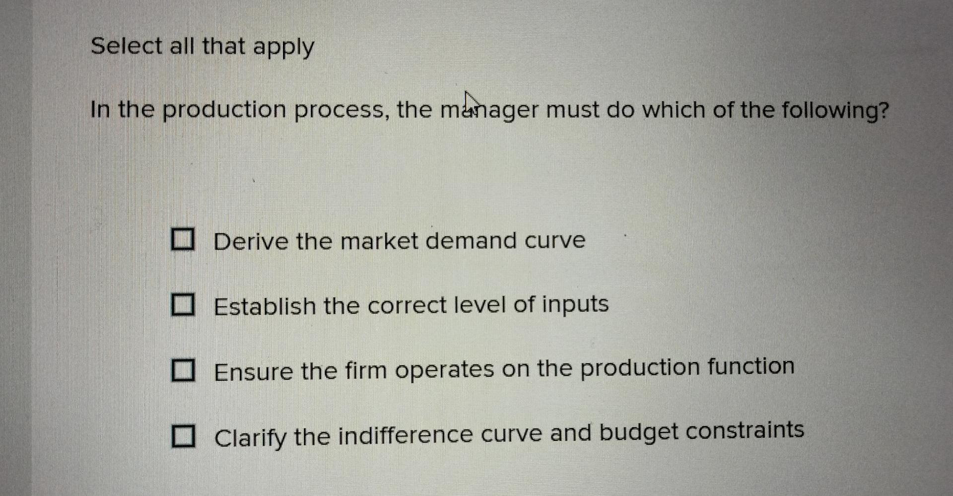 Select all that apply In the production process,