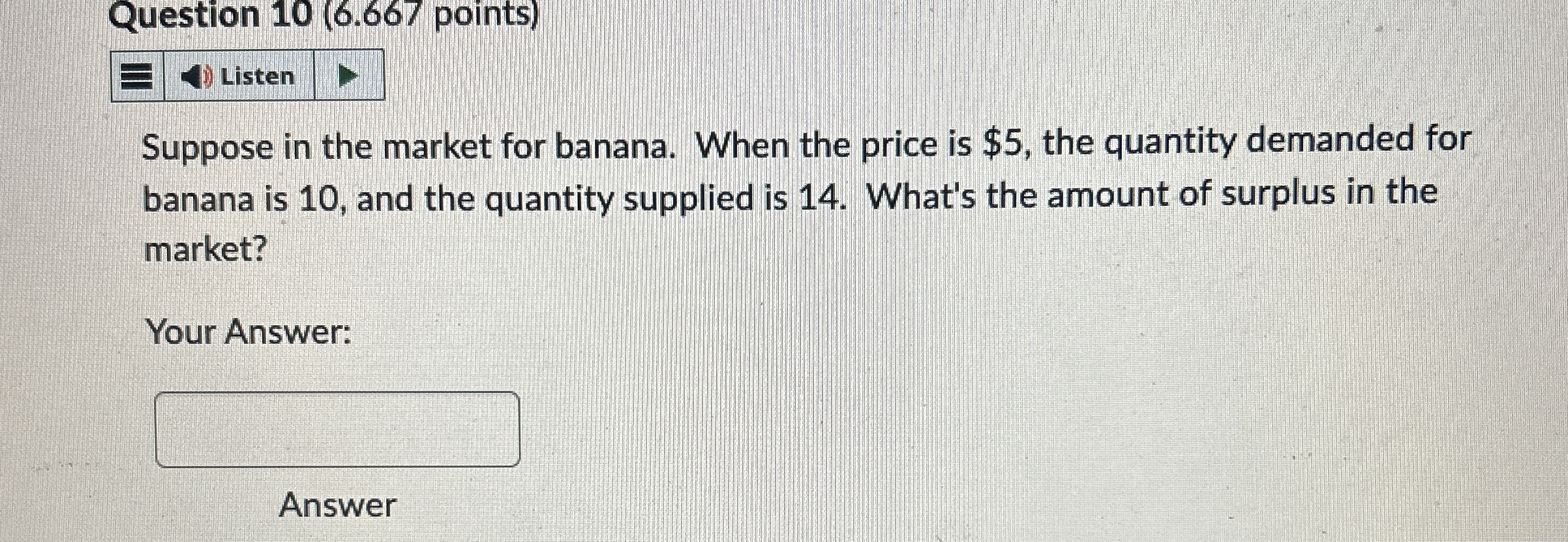 Question 1 0 ( 6 . 6 6 7 points ) Listen Suppose
