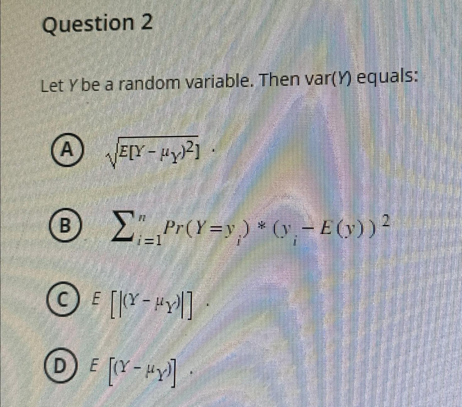 Question 2 Let Y be a random variable. Then var (