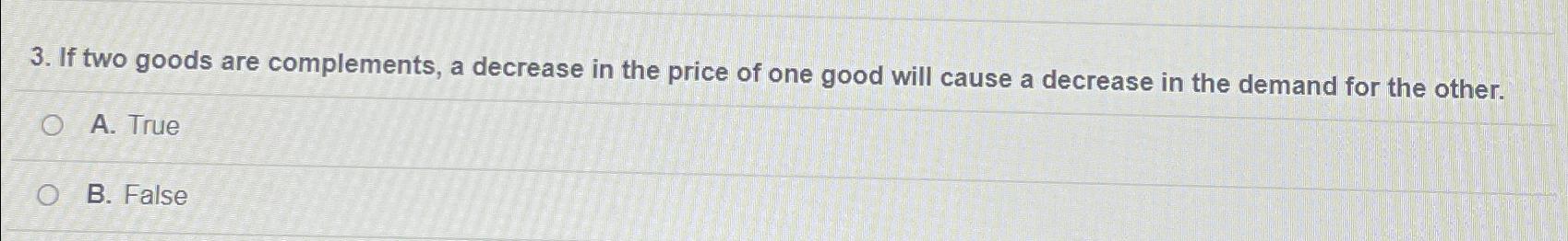 If two goods are complements, a decrease in the