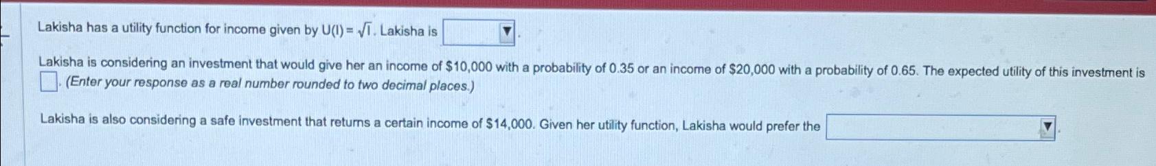 Lakisha has a utility function for income given