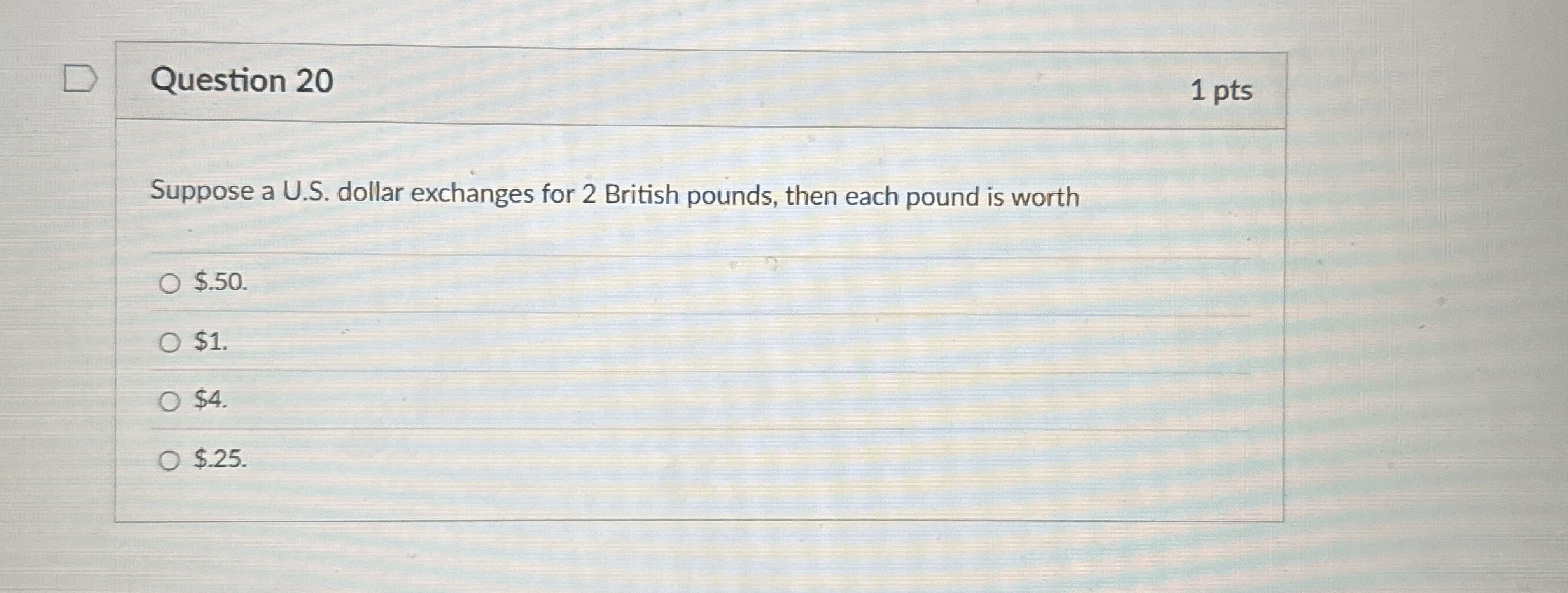 Question 2 0 1 pts Suppose a U . S . dollar