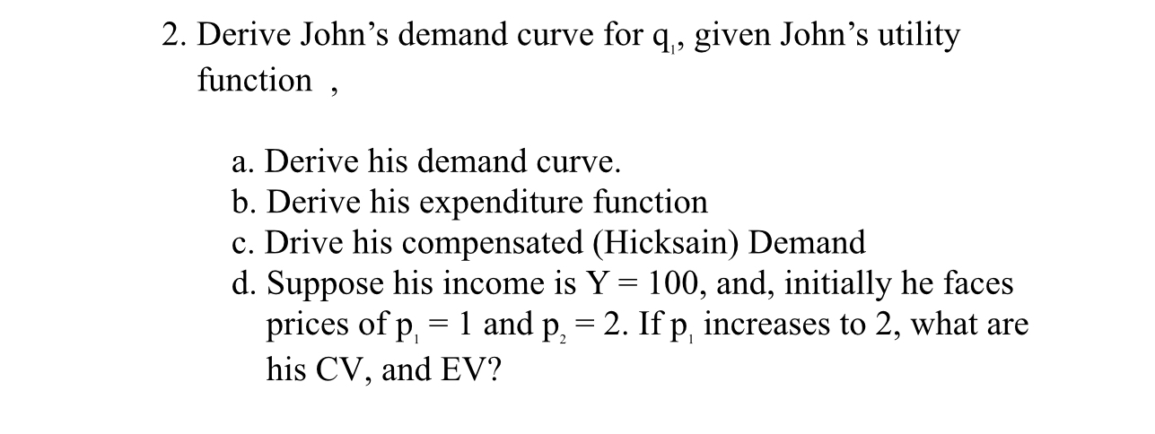 Derive John's demand curve for q 1 , given John's