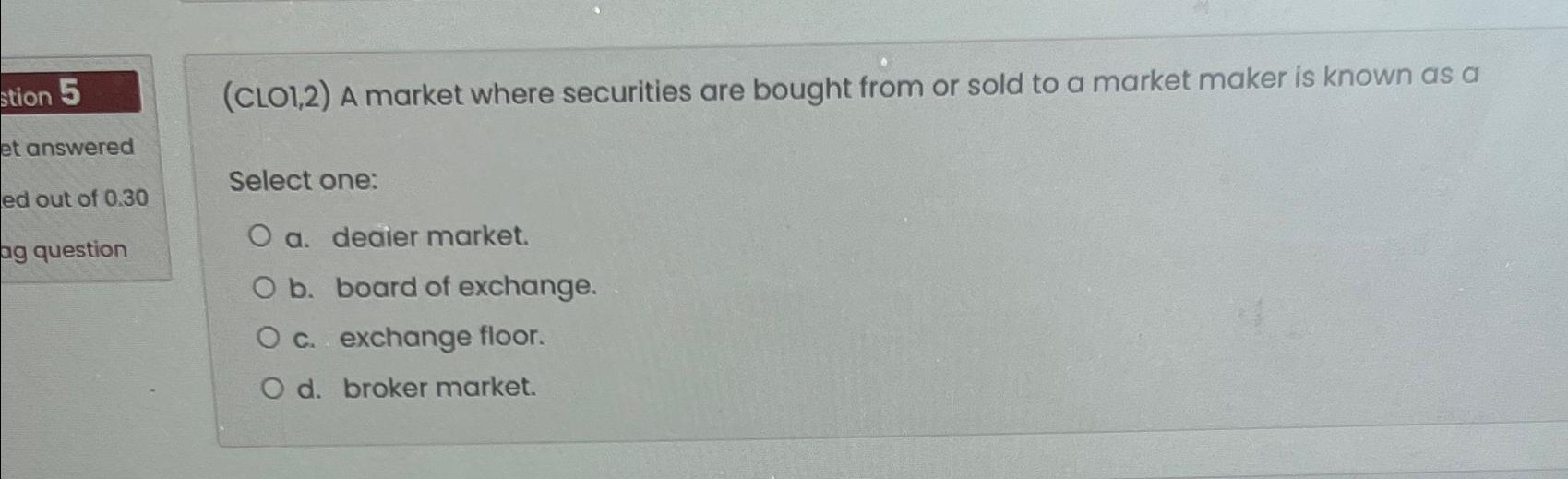( C L O 1 , 2 ) A market where securities are