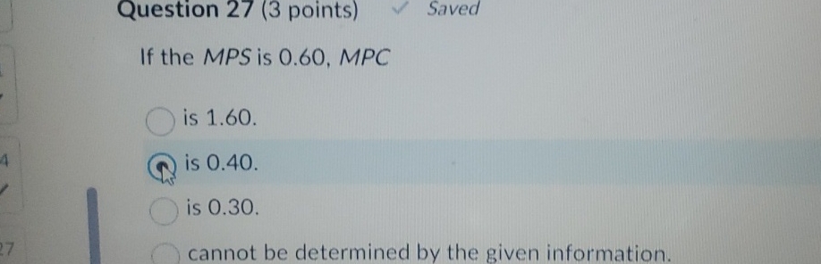 Question 2 7 ( 3 points ) Saved If the MPS is 0 .