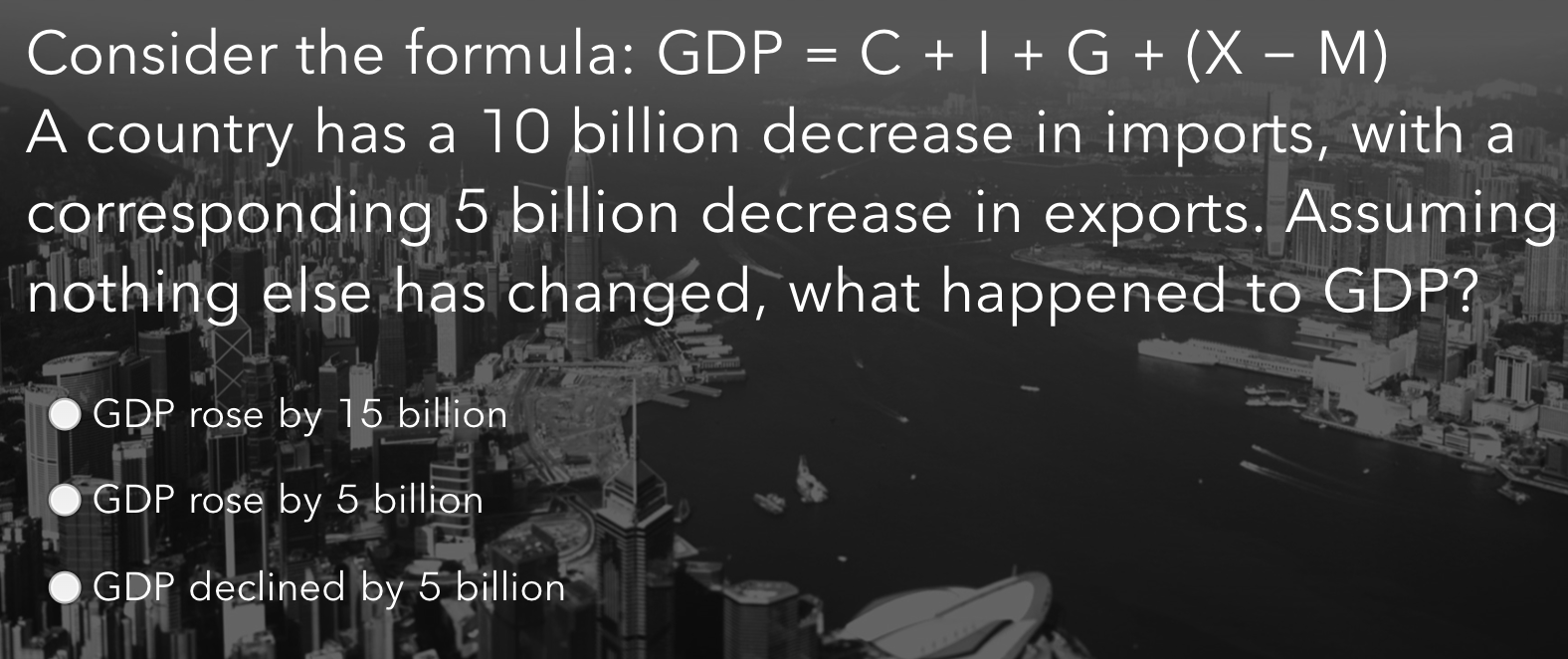 Consider the formula: GDP \ ( = \ mathrm { C } +