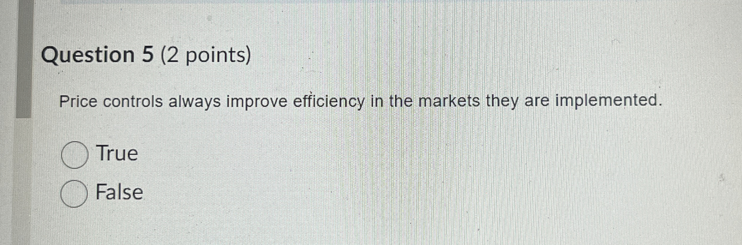 Question 5 ( 2 points ) Price controls always