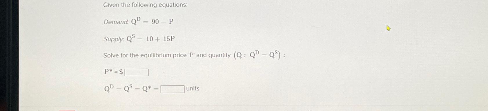 Given the following equations: Demand: Q D = 9 0