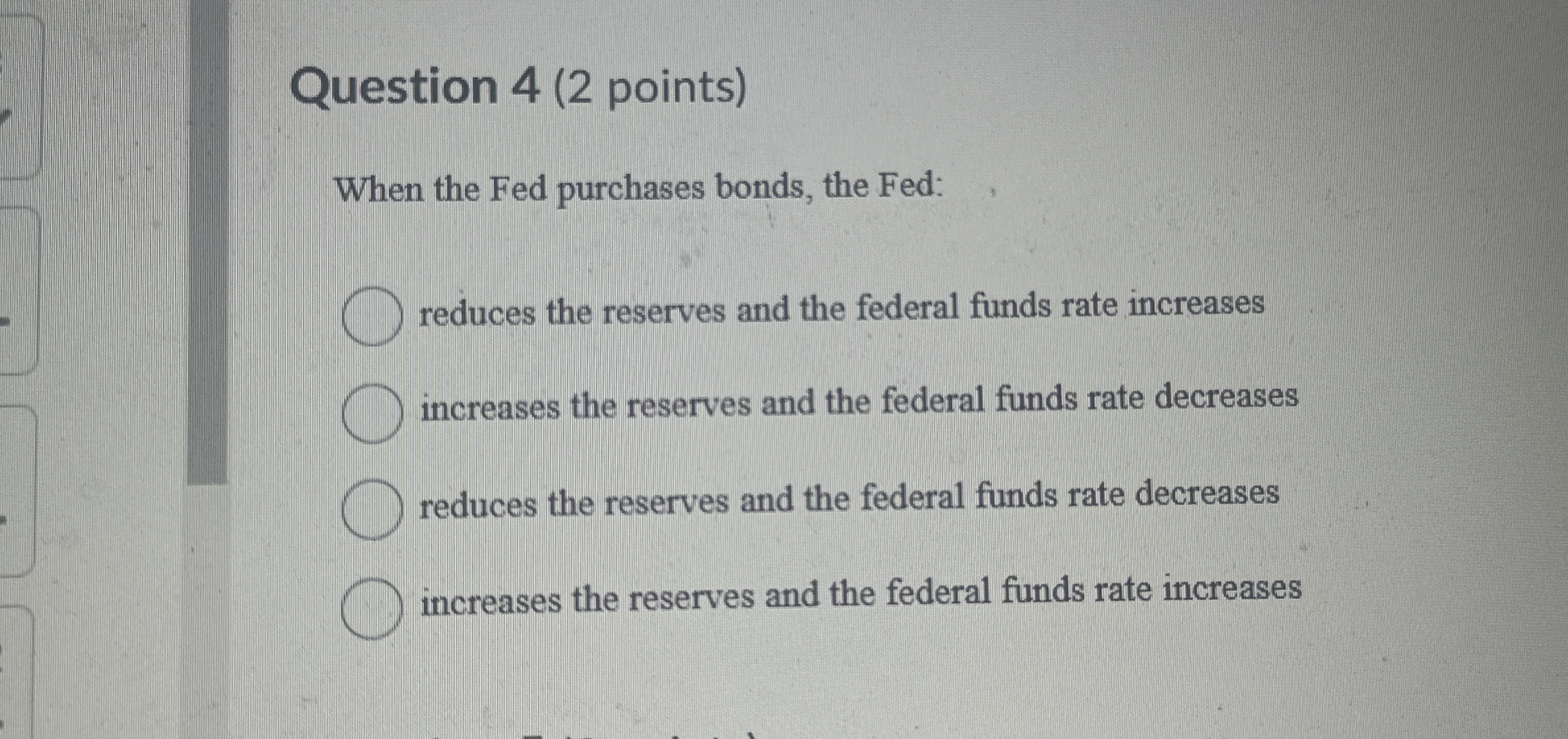 Question 4 ( 2 points ) When the Fed purchases