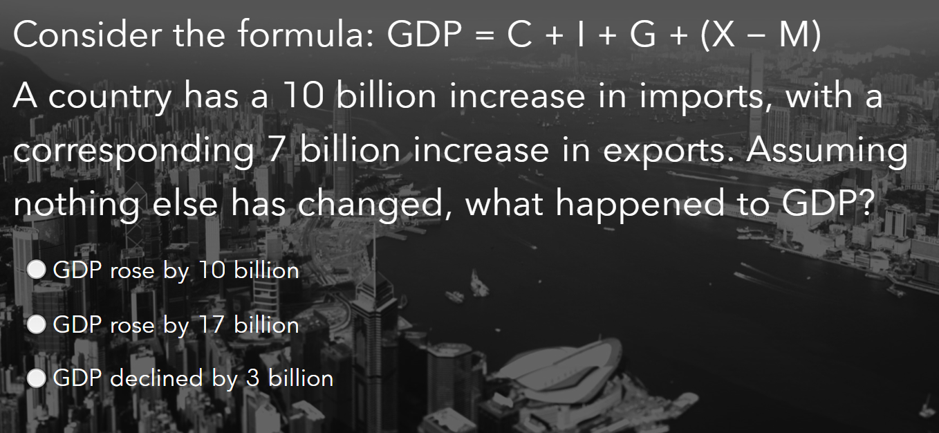Consider the formula: GDP \ ( = \ mathrm { C } +