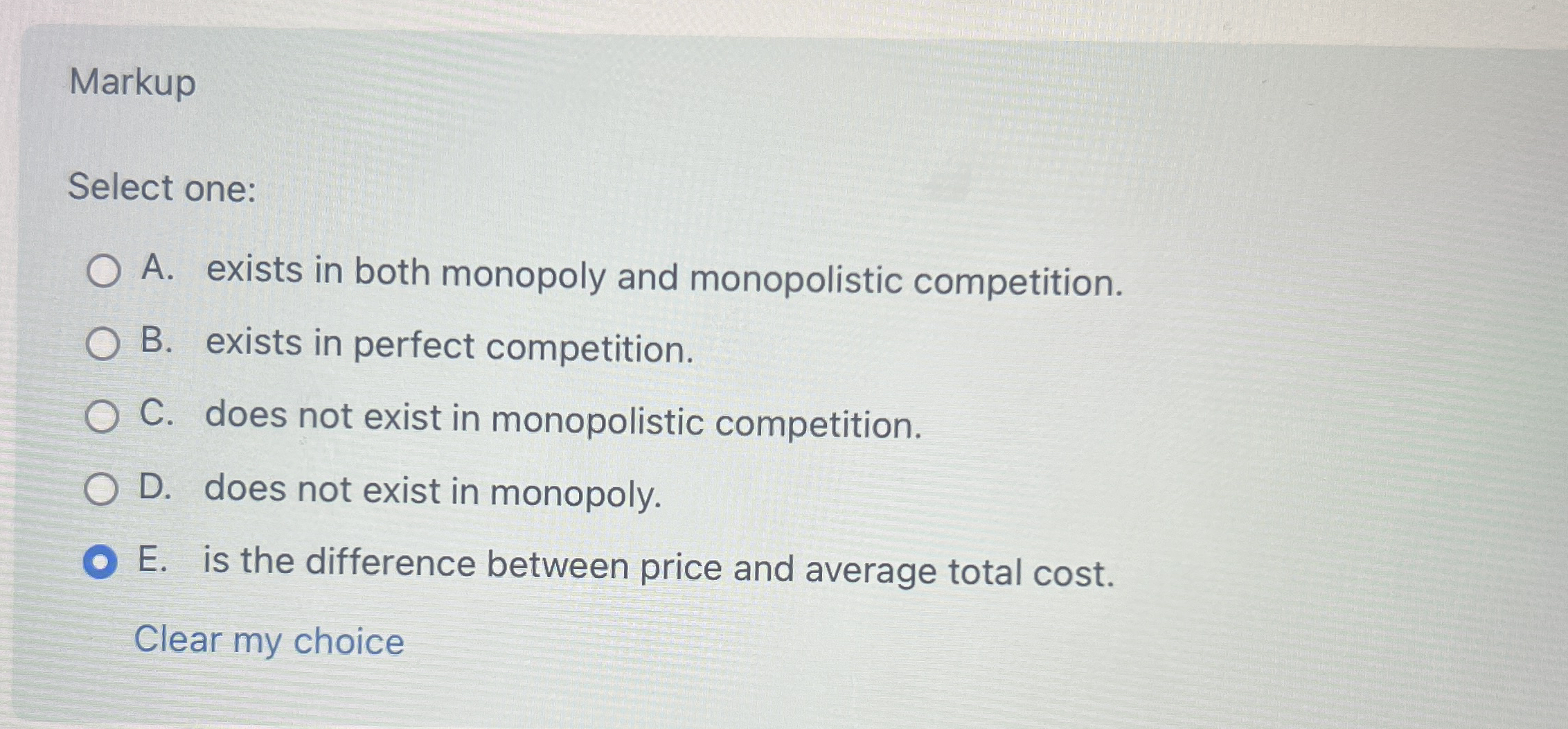 Markup Select one: A . exists in both monopoly