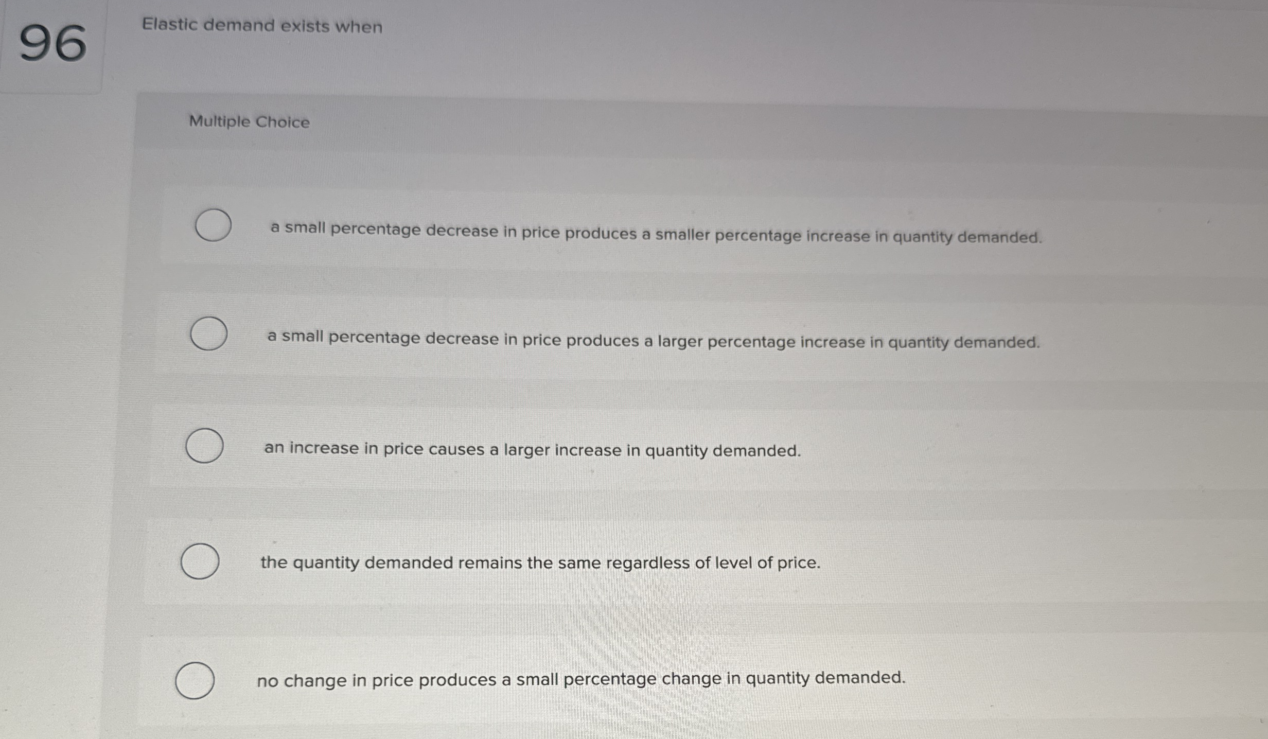 9 6 Elastic demand exists when Multiple Choice a
