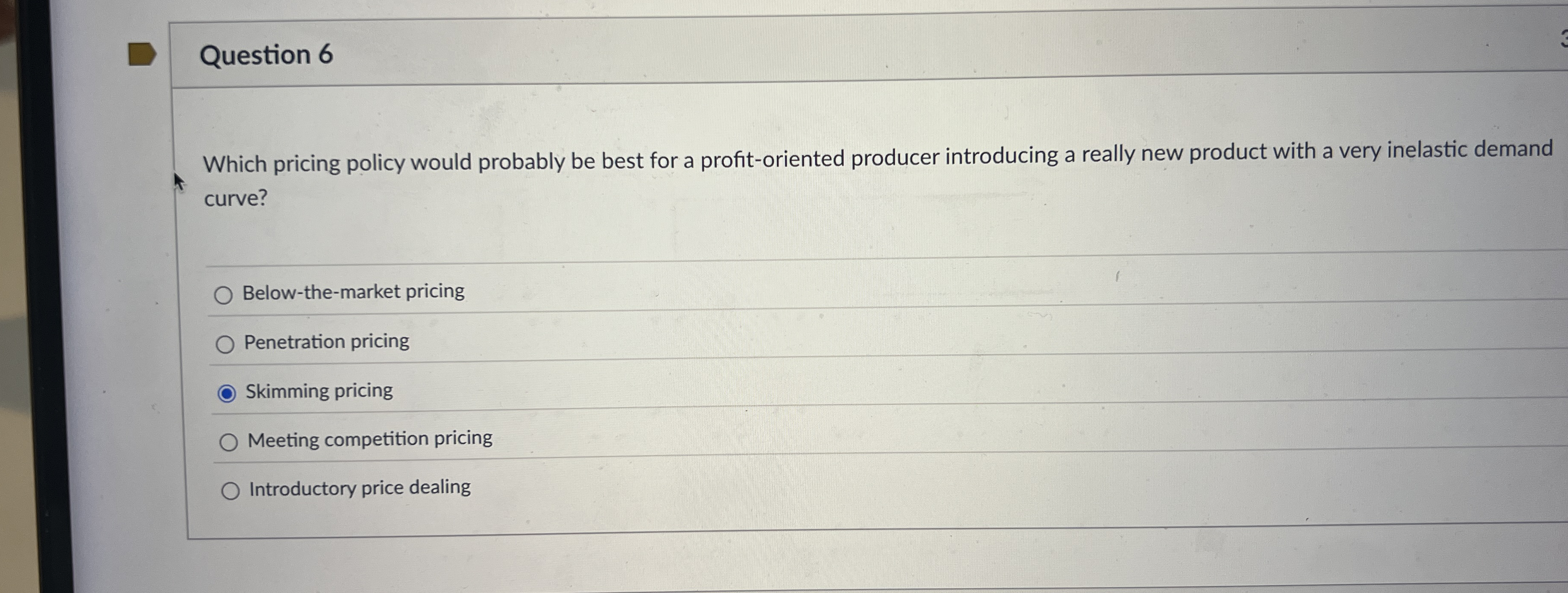 Question 6 Which pricing policy would probably be