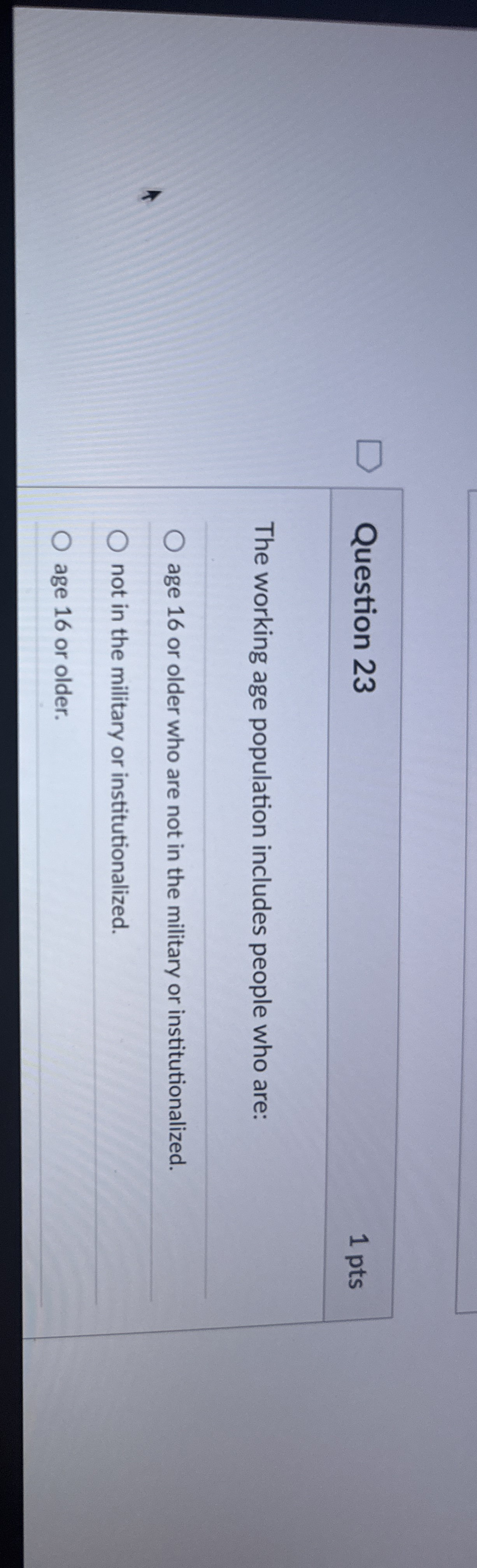 Question 2 3 1 pts The working age population