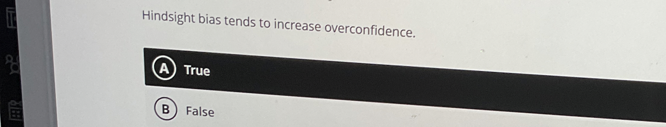 Hindsight bias tends to increase overconfidence.