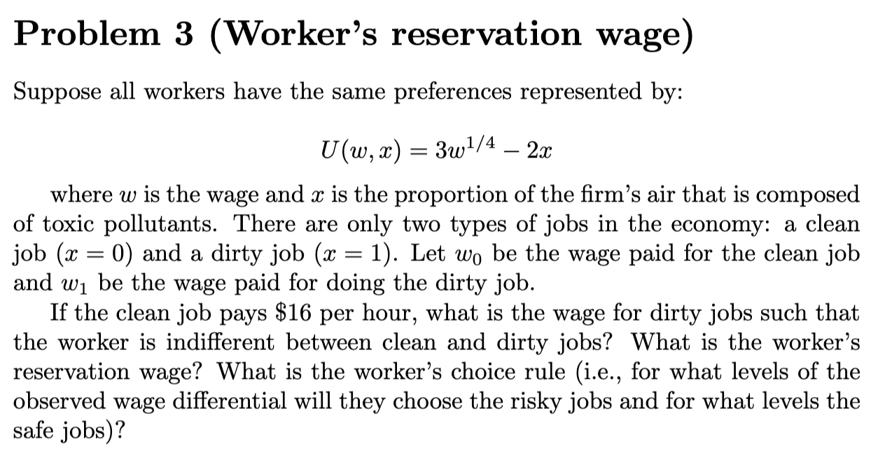 Problem 3 ( Worker ' s reservation wage ) Suppose