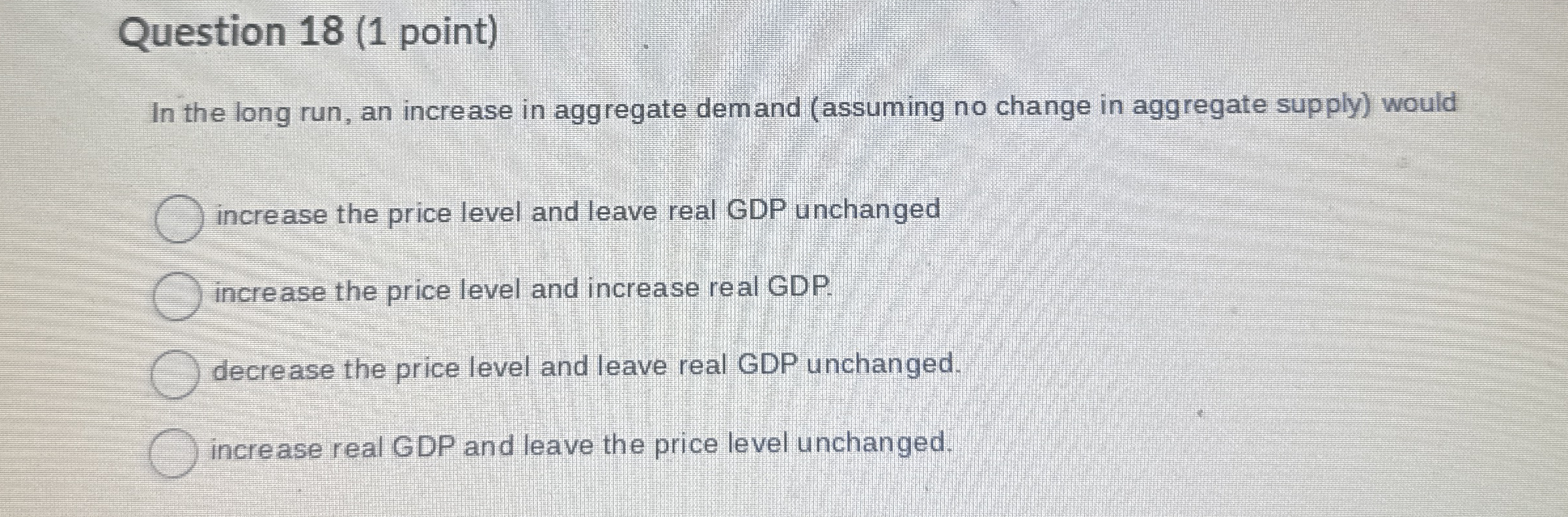 Question 1 8 ( 1 point ) In the long run, an