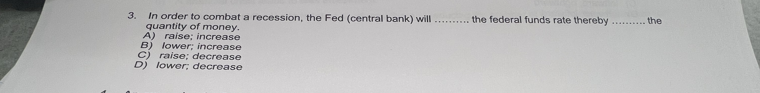 In order to combat a recession, the Fed ( central