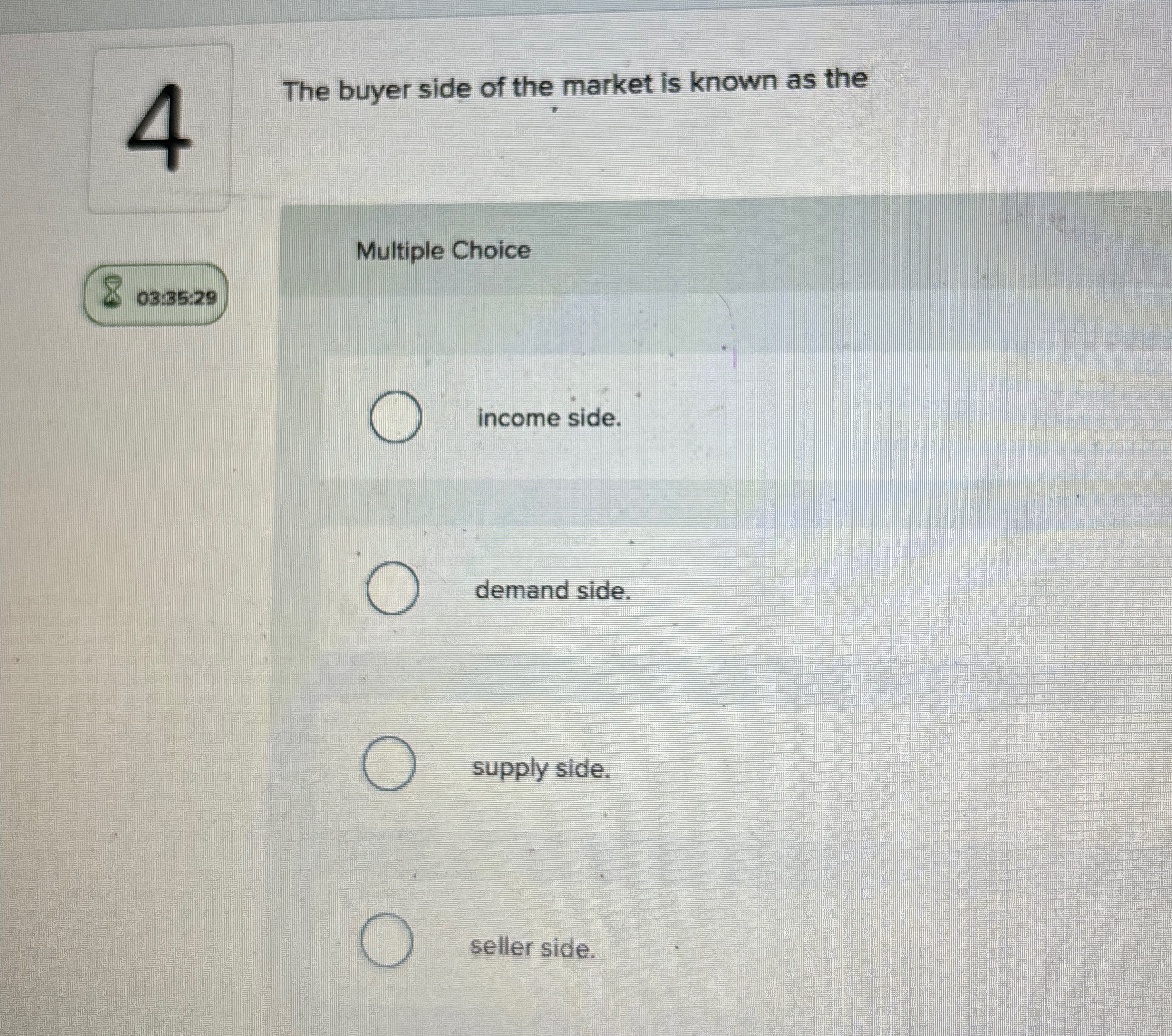 4 The buyer side of the market is known as the