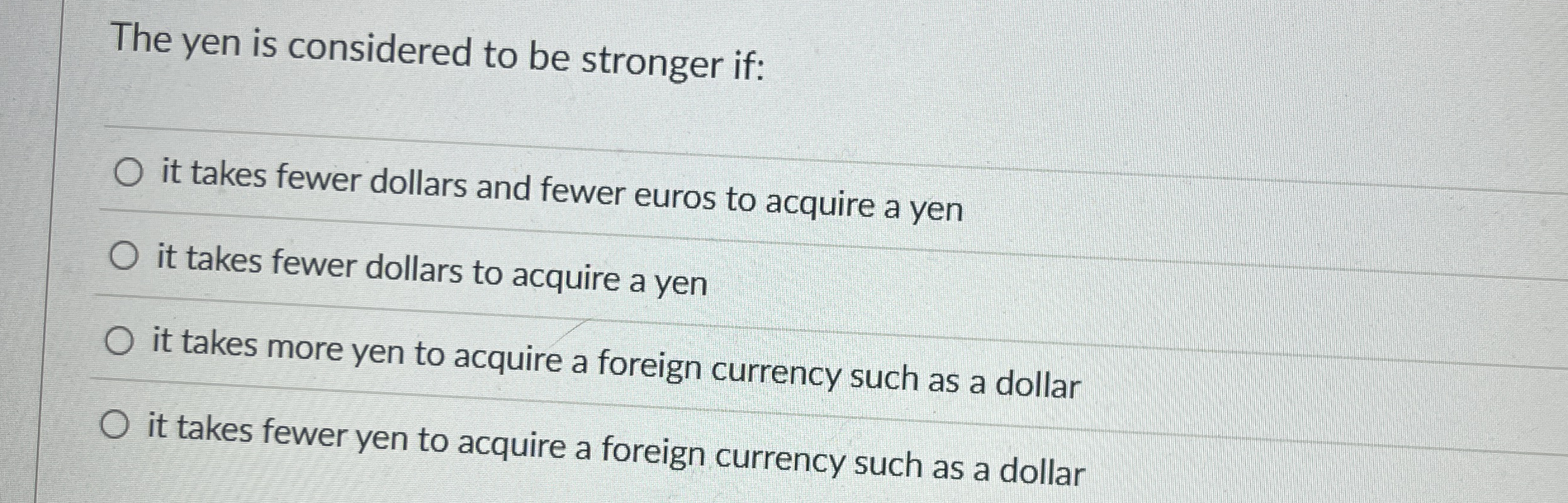 The yen is considered to be stronger if: it takes