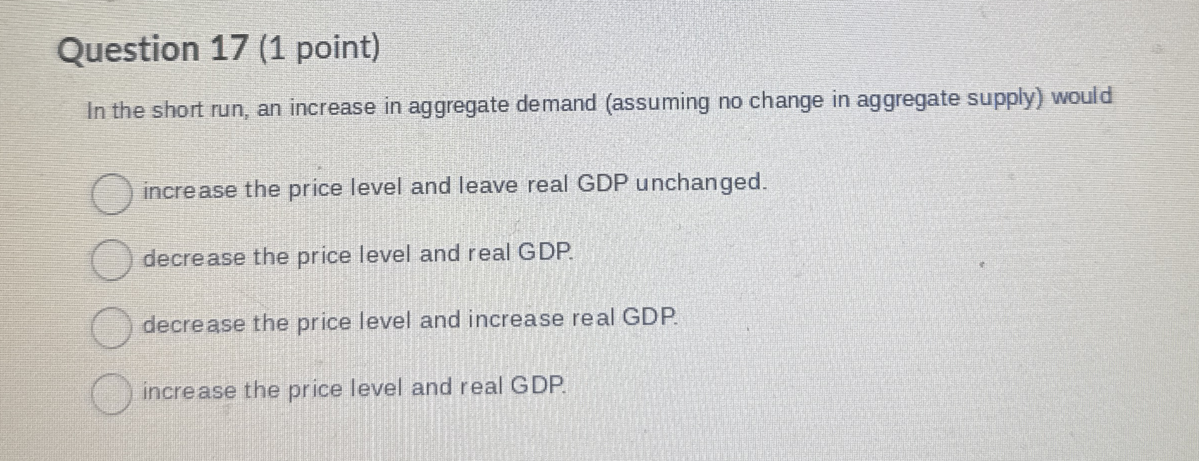 Question 1 7 ( 1 point ) In the short run, an