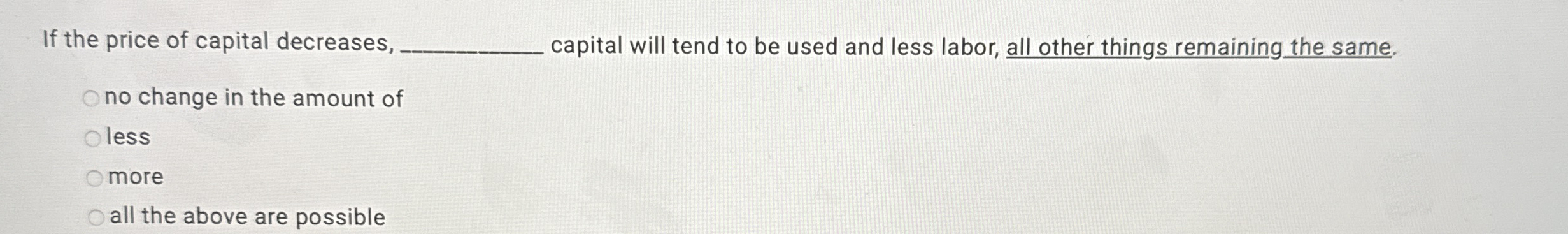 If the price of capital decreases, capital will