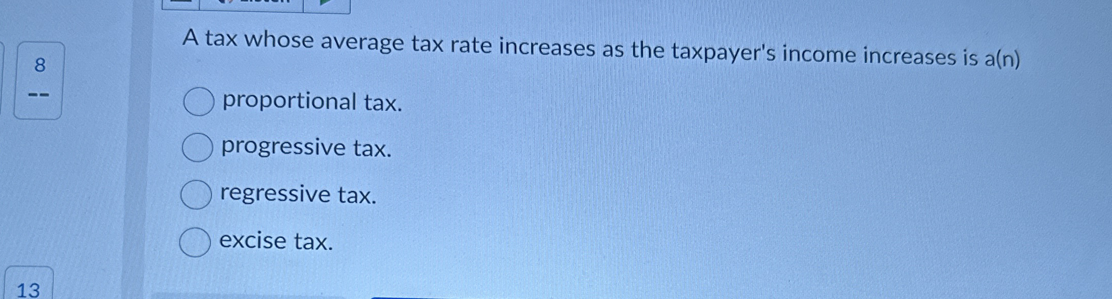 8 A tax whose average tax rate increases as the