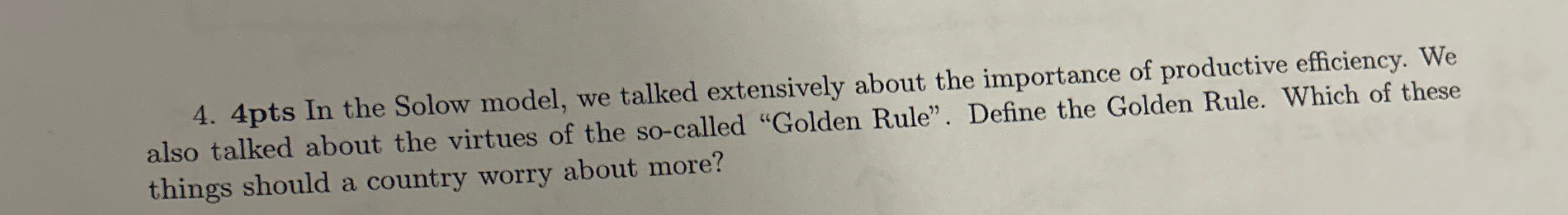 4 pts In the Solow model, we talked extensively