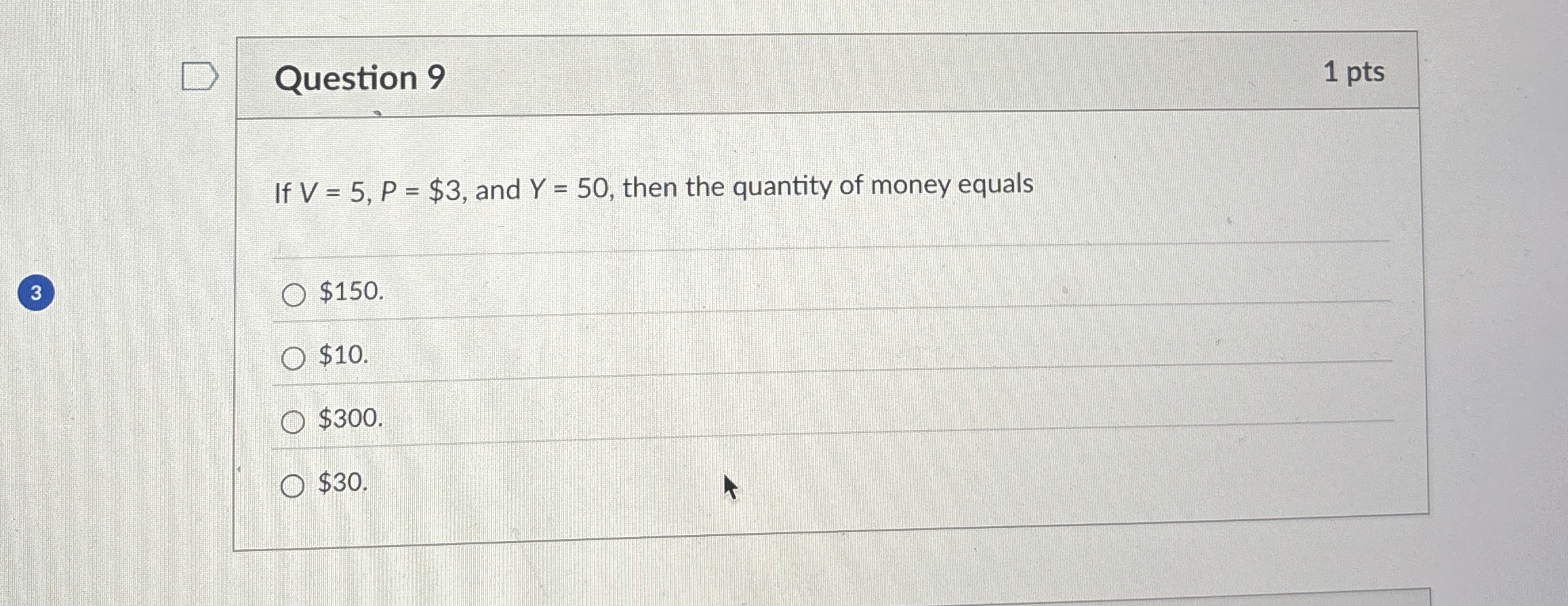 Question 9 1 pts If V = 5 , P = $ 3 , and Y = 5 0