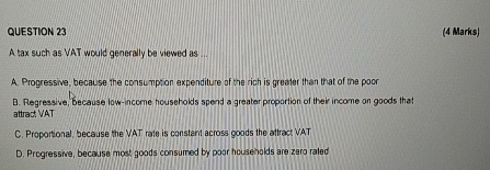 QUESTION 2 3 ( 4 Marks ) A tax such as VAT would