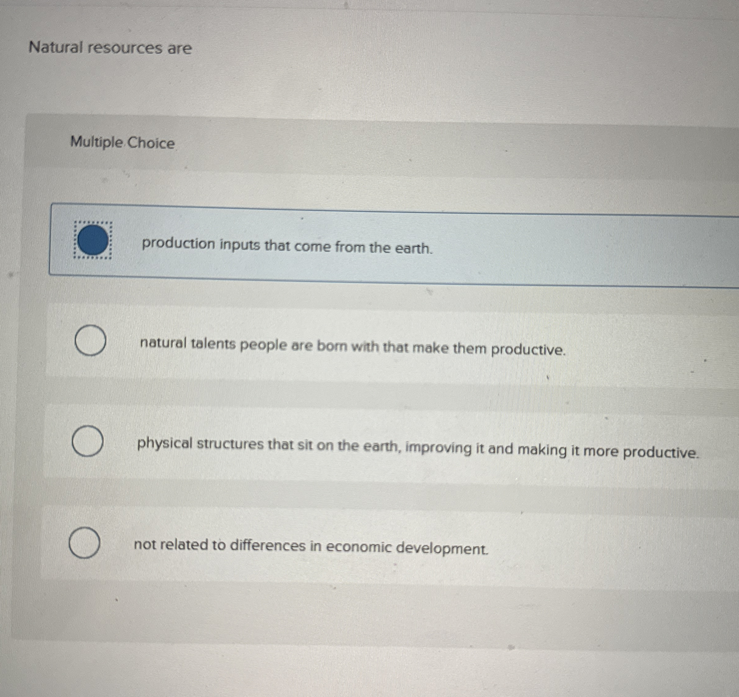 Natural resources are Multiple Choice production