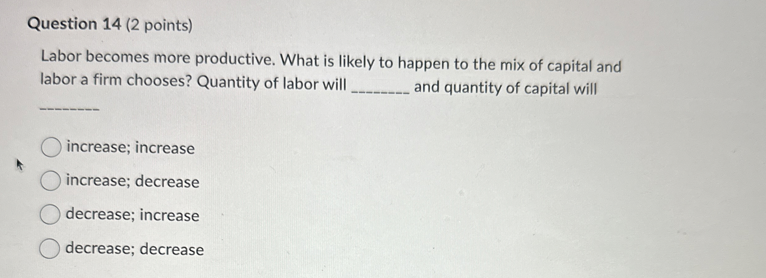 Question 1 4 ( 2 points ) Labor becomes more