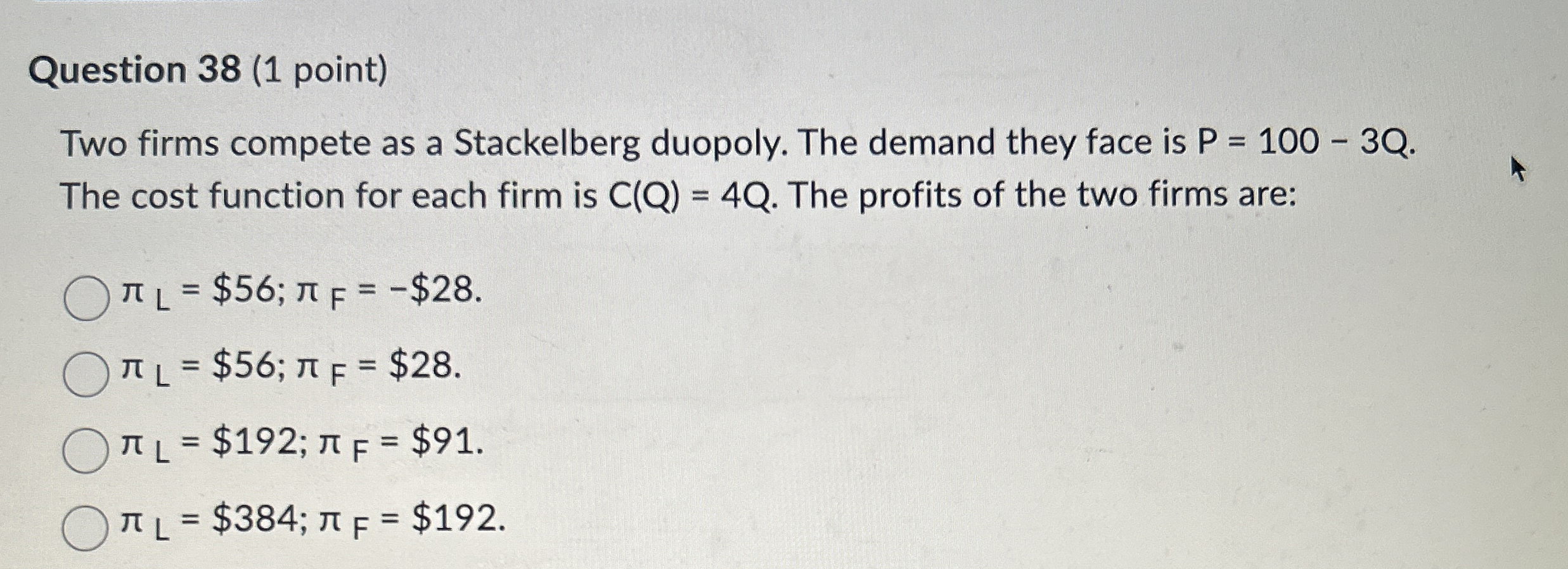 Question 3 8 ( 1 point ) Two firms compete as a