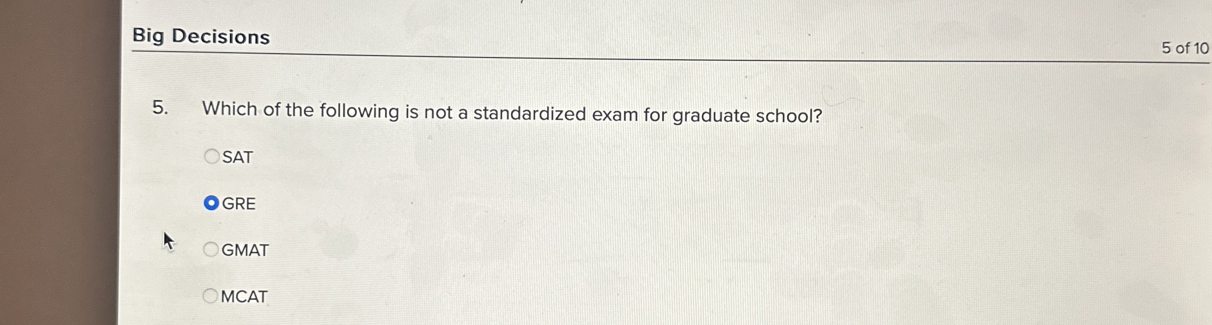 Big Decisions 5 of 1 0 5 . Which of the following