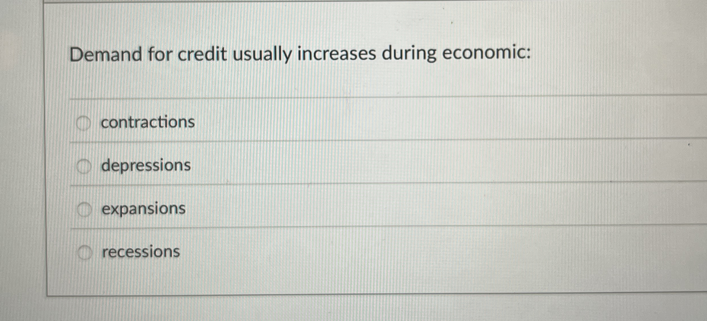 Demand for credit usually increases during