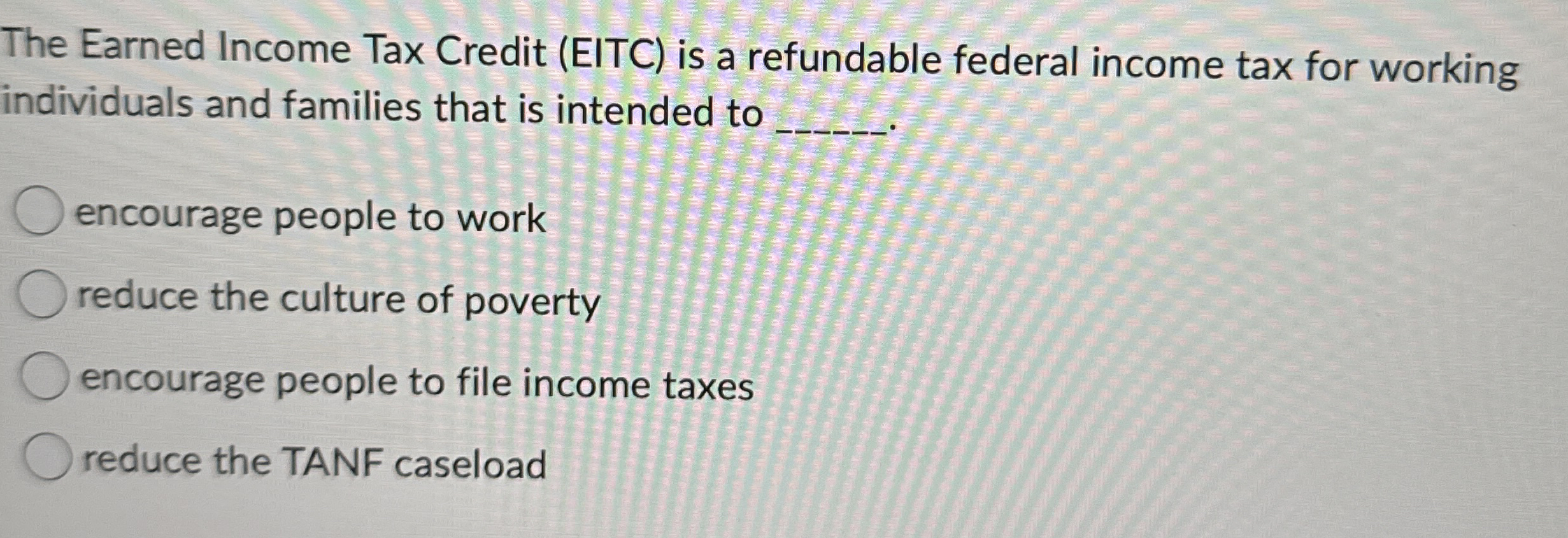 The Earned Income Tax Credit ( EITC ) is a