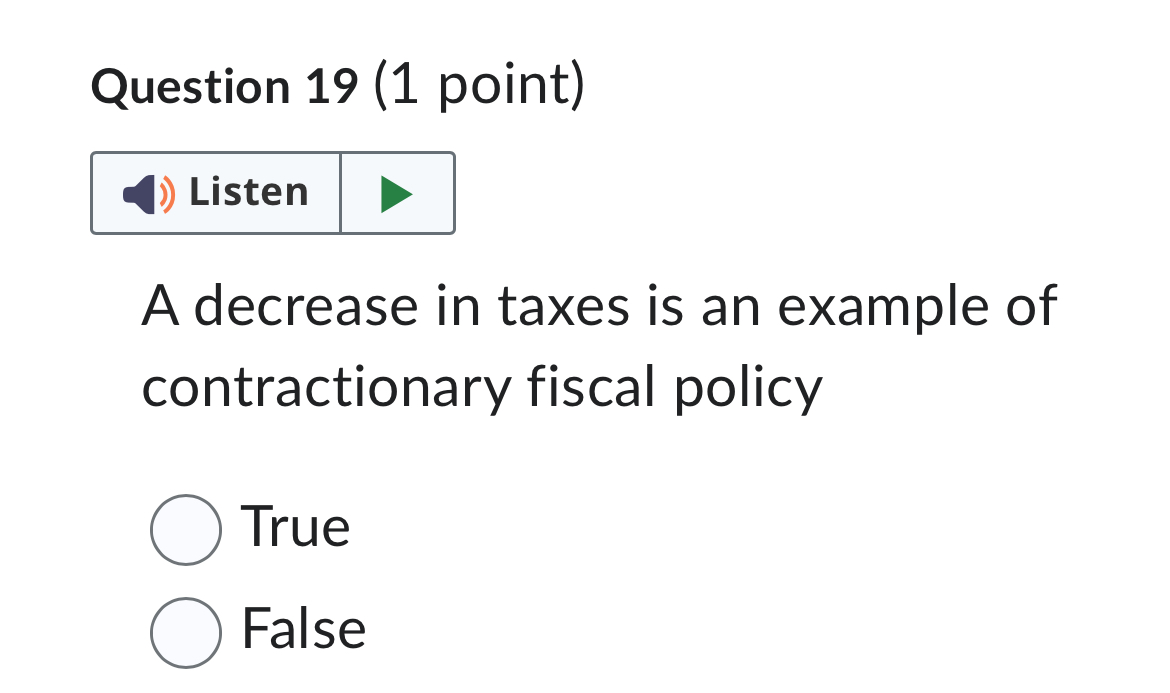 Question 1 9 ( 1 point ) A decrease in taxes is