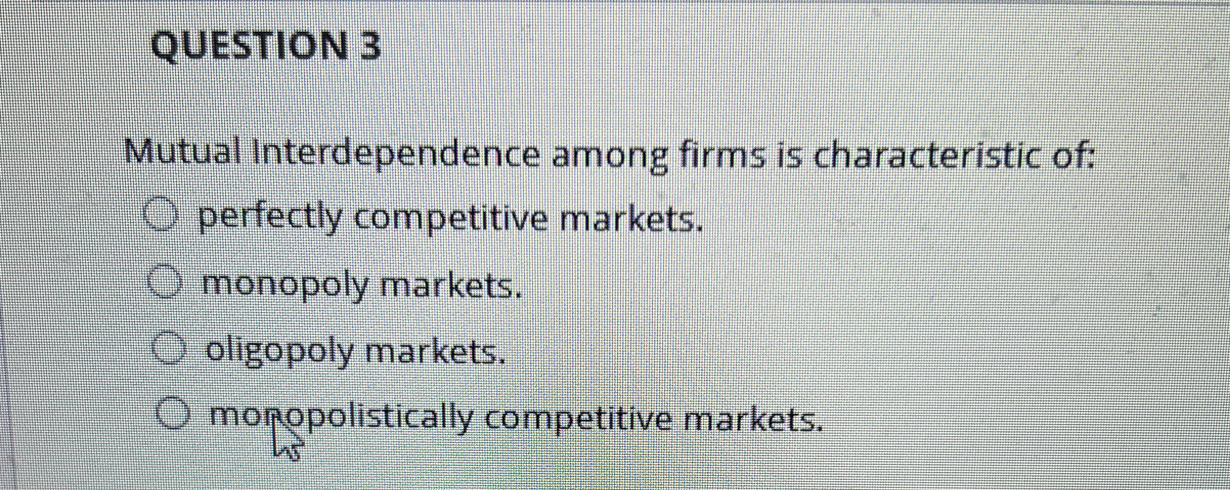 QUESTION 3 Mutual Interdependence among firms is