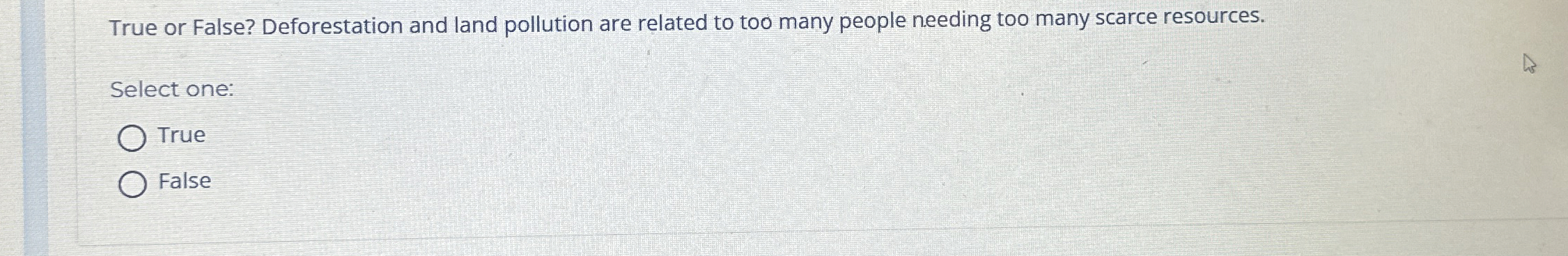 True or False? Deforestation and land pollution