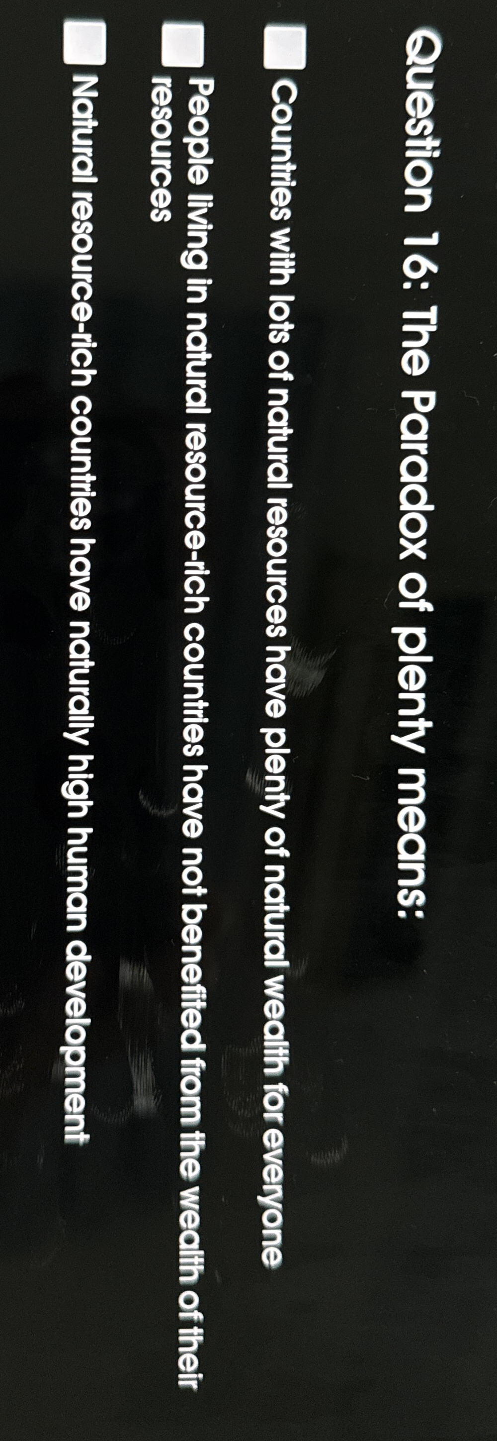 Question 1 6 : The Paradox of plenty means: