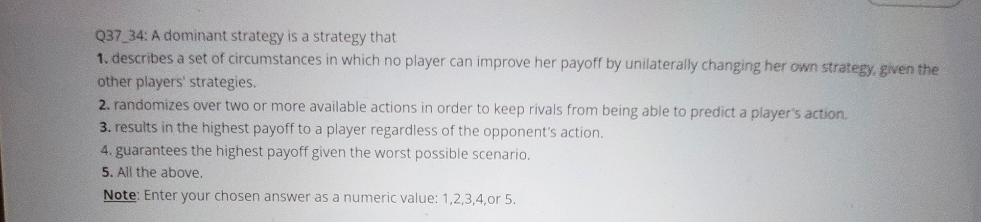 Q 3 7 . 3 4 : A dominant strategy is a strategy
