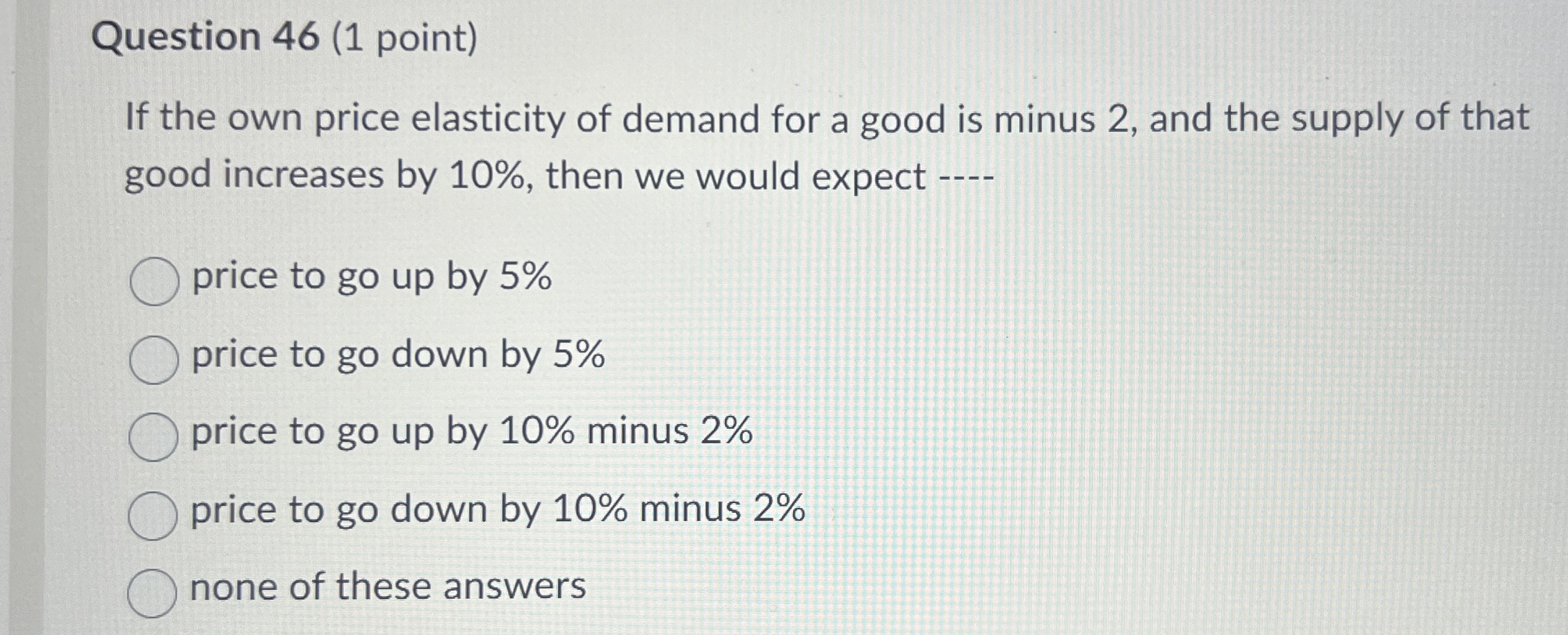 Question 4 6 ( 1 point ) If the own price