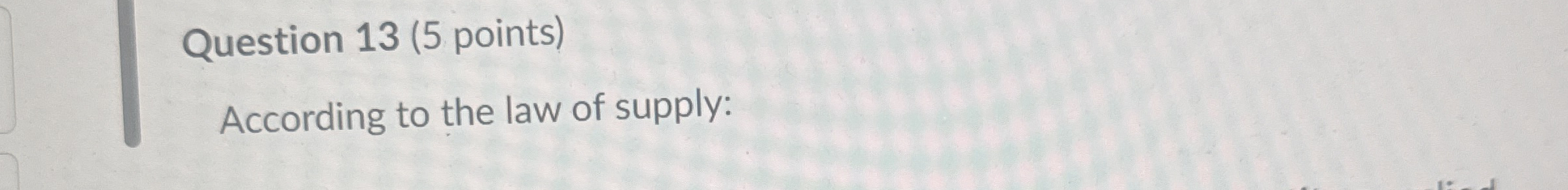 Question 1 3 ( 5 points ) According to the law of