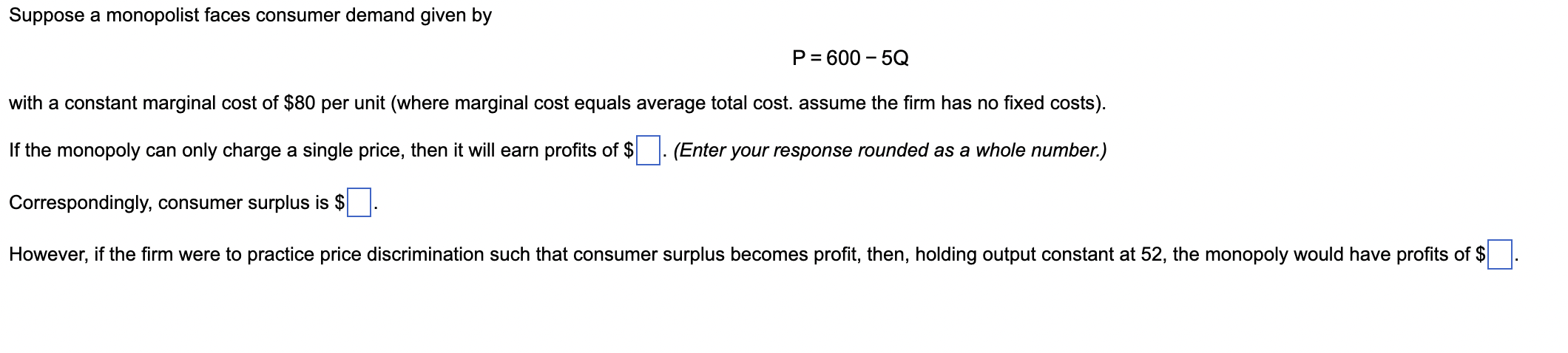 Suppose a monopolist faces consumer demand given