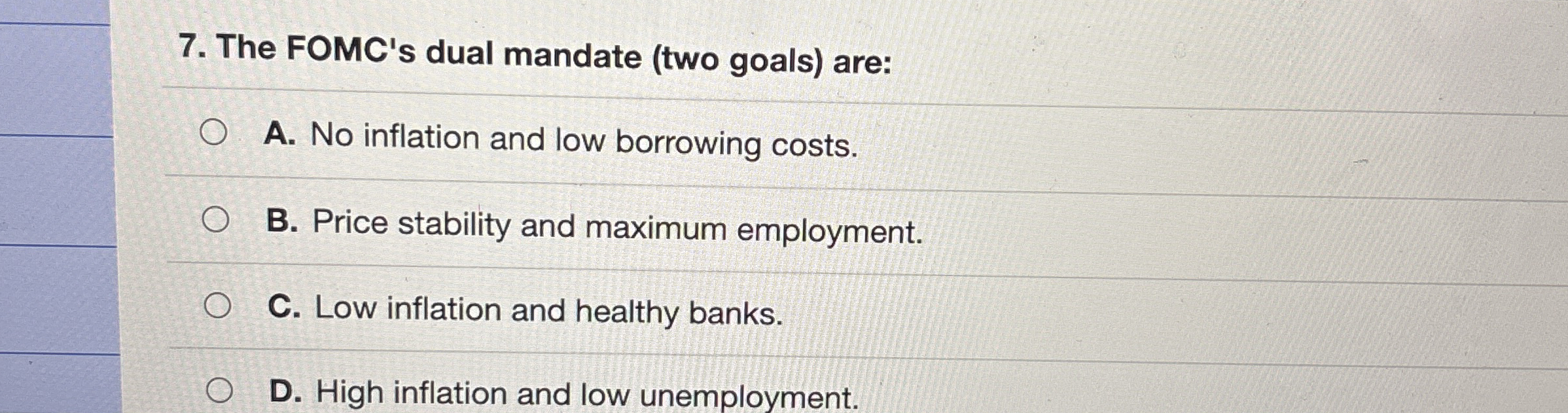 The FOMC's dual mandate ( two goals ) are: A . No